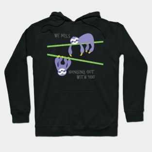 We miss hanging out with you sloths Hoodie